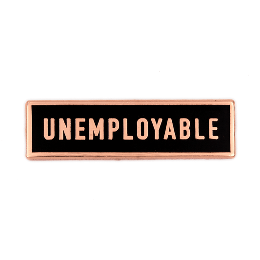 Unemployable Enamel Pin