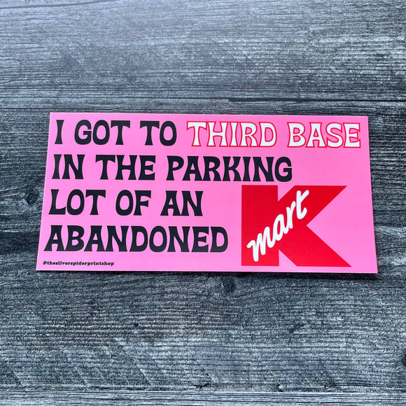 I got to Third Base at a Kmart Bumper Sticker