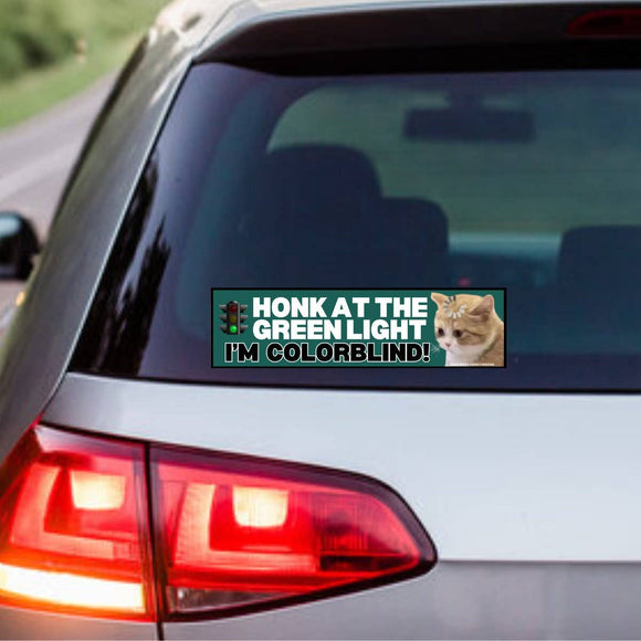 Honk at the Green Light! I'm Colorblind! Bumper Sticker