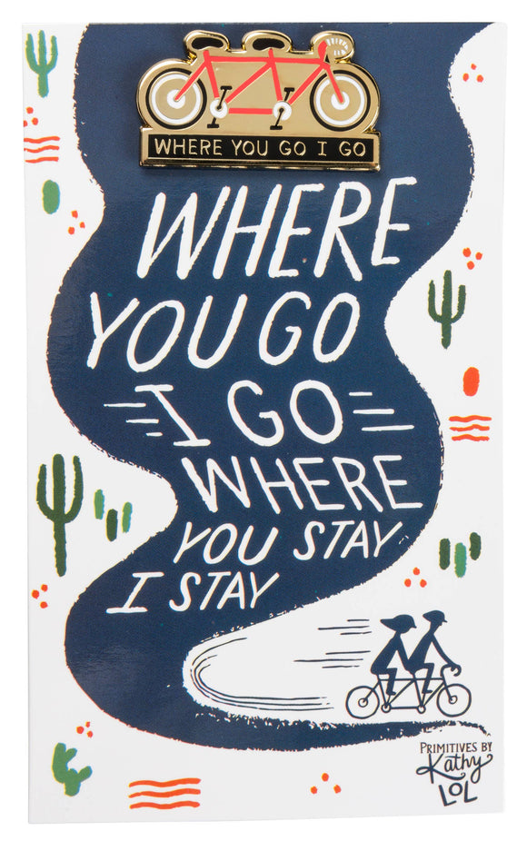 Where You Go I Go Pin