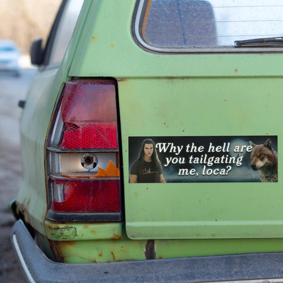 Why The Hell Are You Tailgating Me, Loca? Sticker