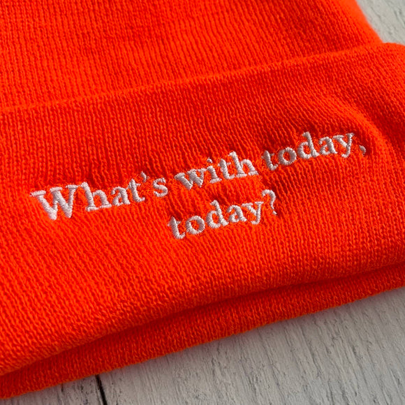 What’s with today, today Beanie
