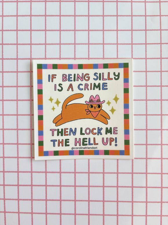 If Being Silly is a Crime Sticker