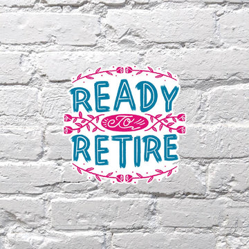 Ready to Retire Sticker