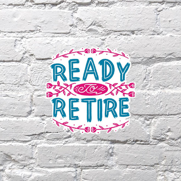 Ready to Retire Sticker