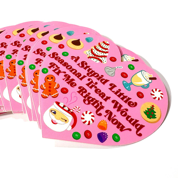 A Stupid Seasonal Treat Would Fix Me Sticker