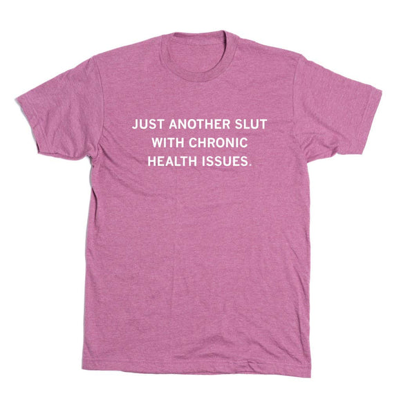 Slut with Chronic Health Issues T-Shirt