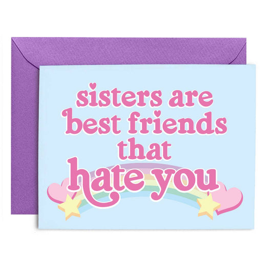 Sisters are Best Friends that Hate You Card