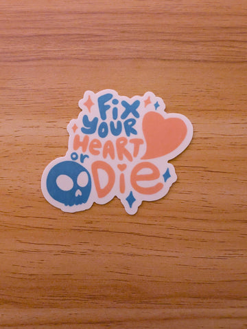 Fix Your Heart or Die Sticker