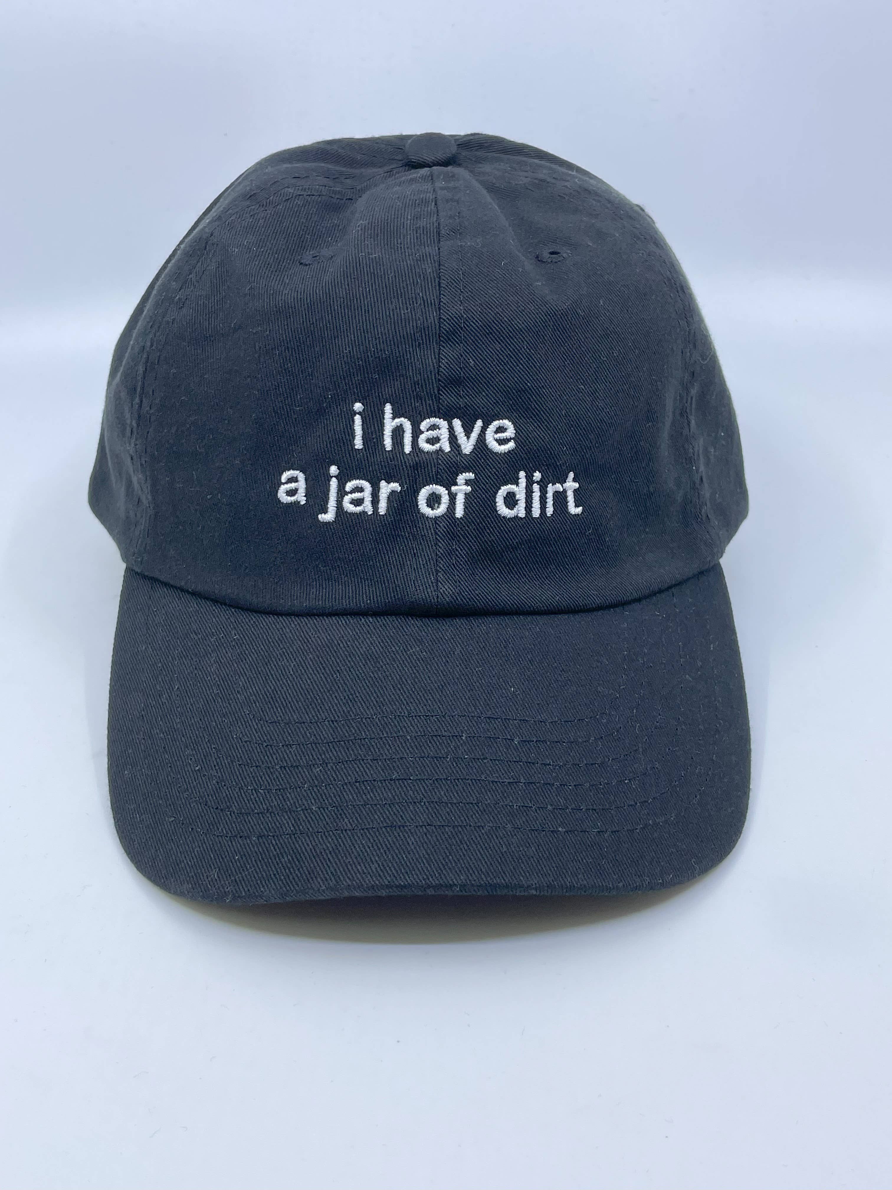 i have a jar of dirt Hat