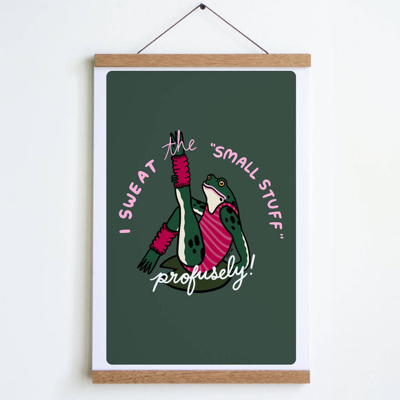 Sweat the Small Stuff Print