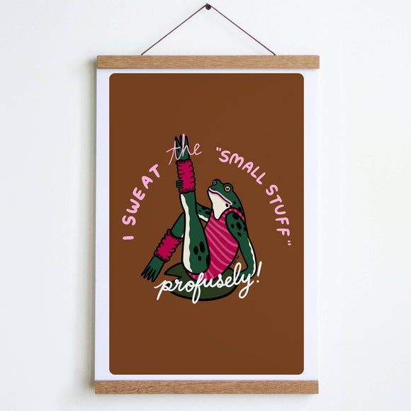 Sweat the Small Stuff Print