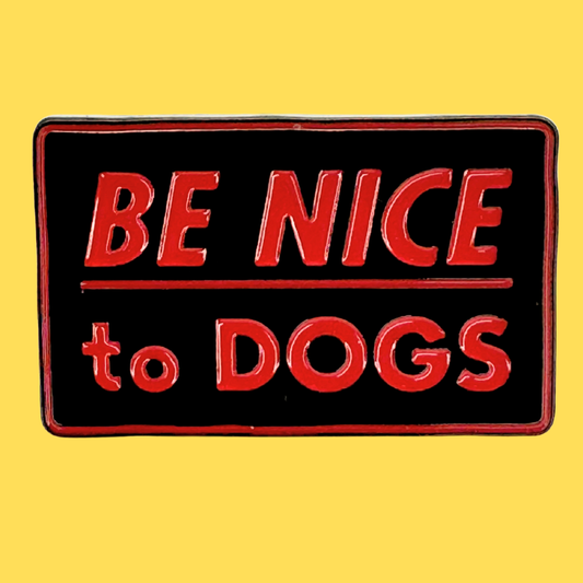 Be Nice To Dogs Pin