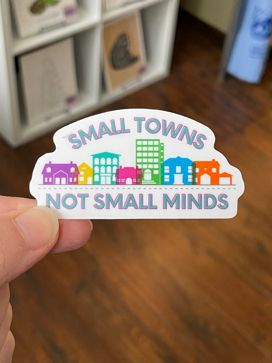 Small Towns Not Small Minds Sticker