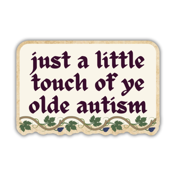 Just A Little Touch Of Ye Olde Autism Sticker - 0