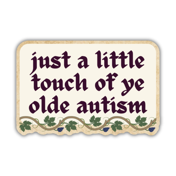 Just A Little Touch Of Ye Olde Autism Sticker