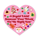 A Stupid Seasonal Treat Would Fix Me Sticker-1