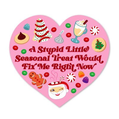 A Stupid Seasonal Treat Would Fix Me Sticker