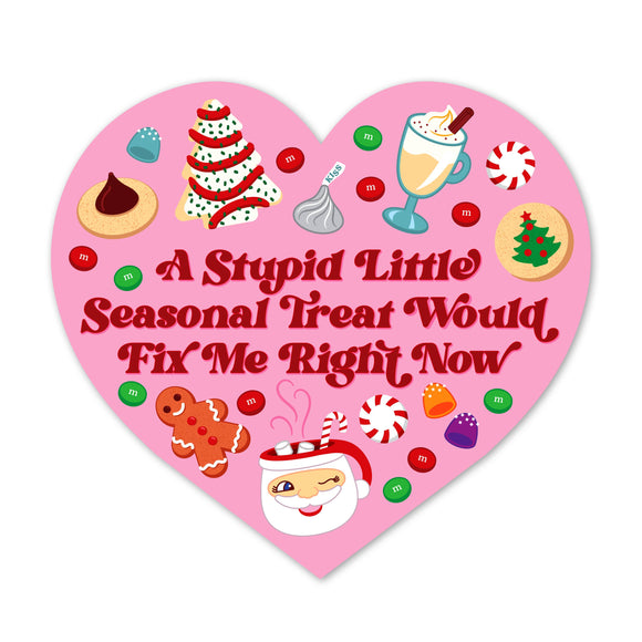 A Stupid Seasonal Treat Would Fix Me Sticker