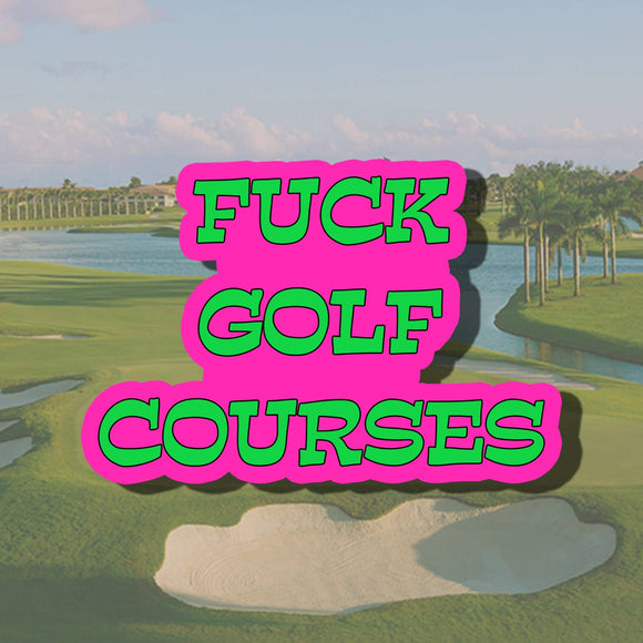 Fuck Golf Courses Sticker