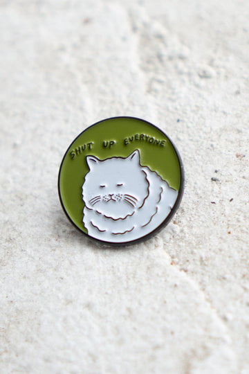 Shut Up Everyone Pin Cat Pin
