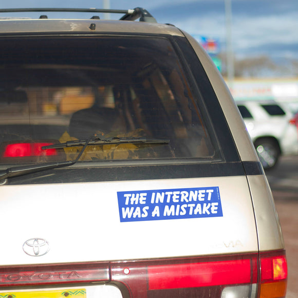 Internet Was A Mistake Bumper Sticker