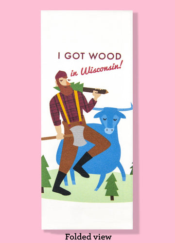 I Got Wood in Wisconsin Dishtowel