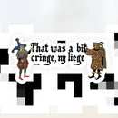 That Was a Bit Cringe, My Leige Sticker-2