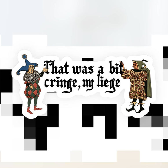 That Was a Bit Cringe, My Leige Sticker