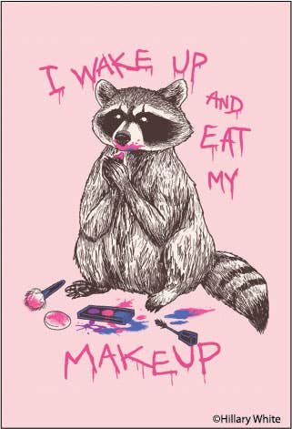 I Wake Up and Eat My Makeup Magnet