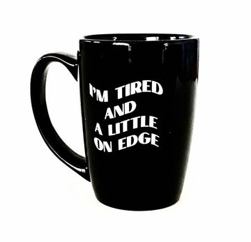 Tired and a Little On Edge Mug - 0