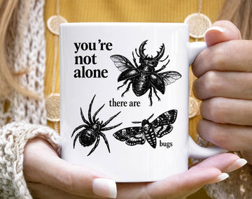 You're Not Alone, There Are Bugs Mug