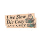 Live Slow Die Cozy Bumper Sticker