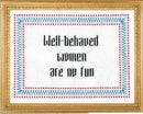Well-Behaved Women are No Fun Cross Stitch Kit-1