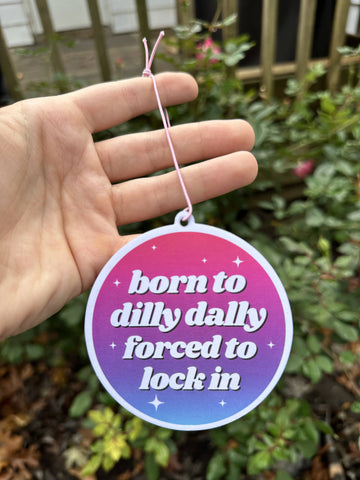 Born To Dilly Dally Forced To Lock In Air Freshener - 0