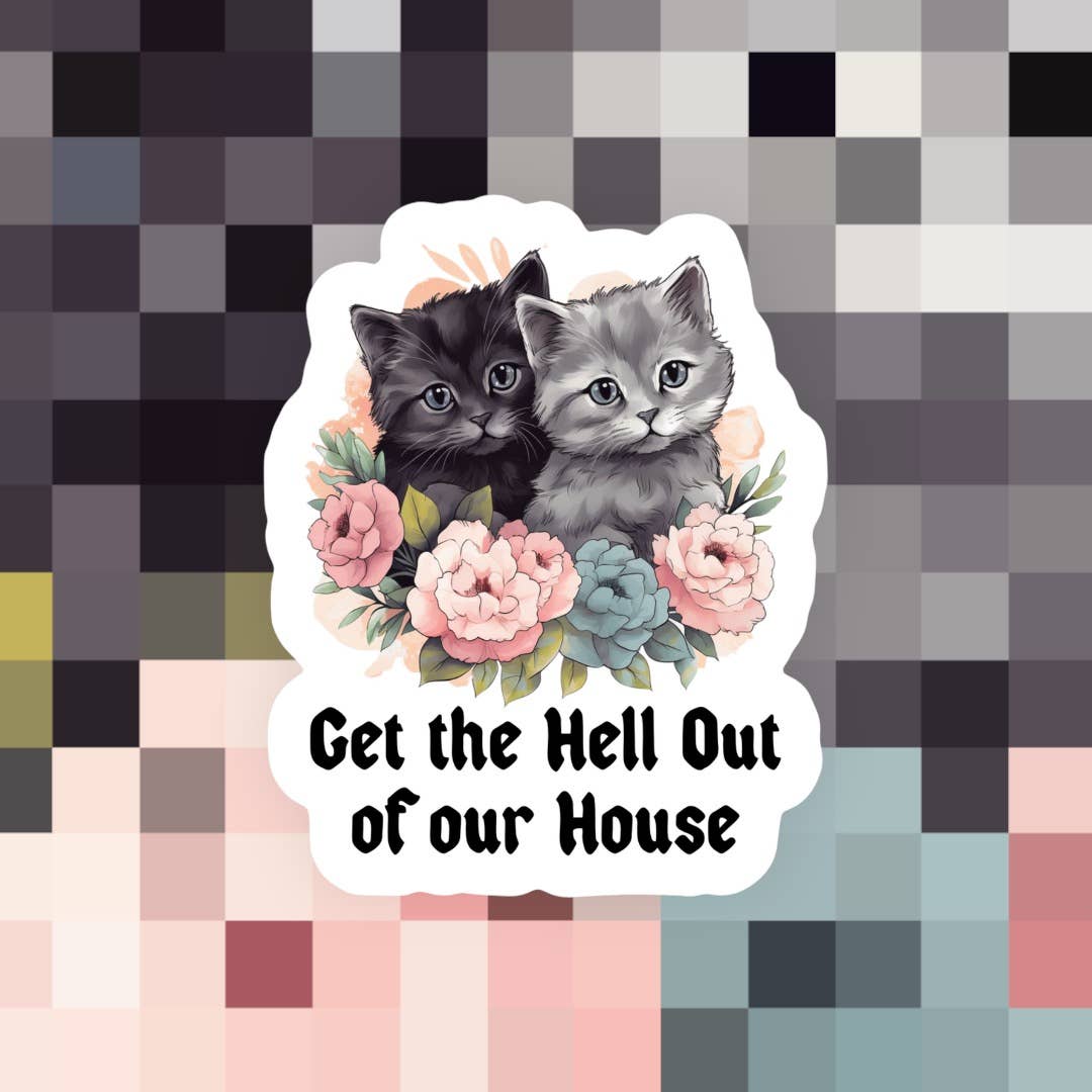 Get the Hell Out of Our House Sticker