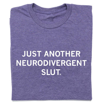 Neurodivergent Slut T-Shirt