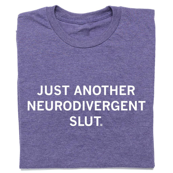 Neurodivergent Slut T-Shirt