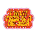 I Want Fries And A Big Soda Sticker-1