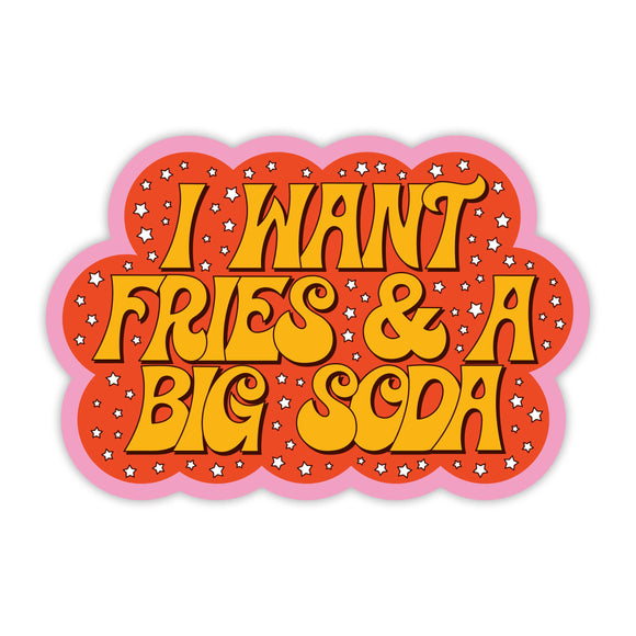 I Want Fries And A Big Soda Sticker