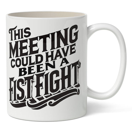 This Meeting Could Have Been a Fistfight Mug