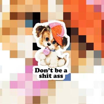 Don’t Be a Shit Ass Sticker - 0