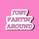 Just Fartin' Around Sticker-1