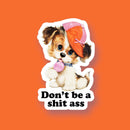Don’t Be a Shit Ass Sticker-1
