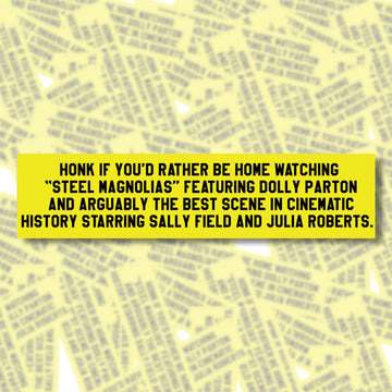 Steel Magnolias Bumper Sticker