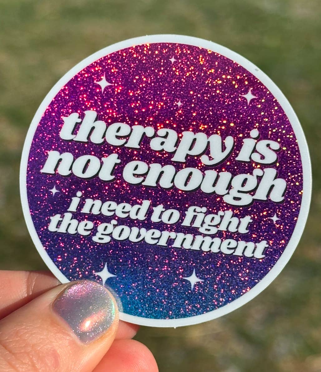 Therapy Is Not Enough I Need To Fight The Government Sticker
