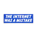 Internet Was A Mistake Bumper Sticker-1