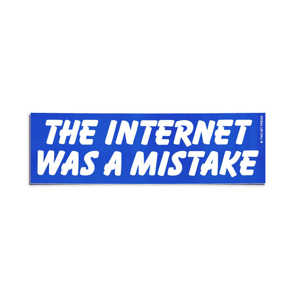 Internet Was A Mistake Bumper Sticker