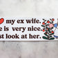 I Love My Ex Wife Bumper Sticker