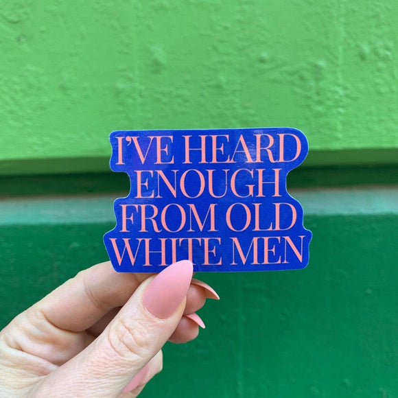 I've Heard Enough From Men Sticker